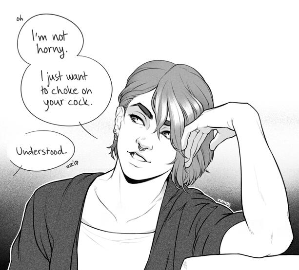 Black and white manga style inspired drawing of Iiva leaning their head to their left hand and saying "[oh] I'm not horny. I just want to choke on your cock." and getting an off-screen answer "Understood. [zzip]"